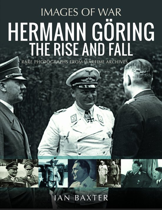 Images of War- Hermann Göring: The Rise and Fall