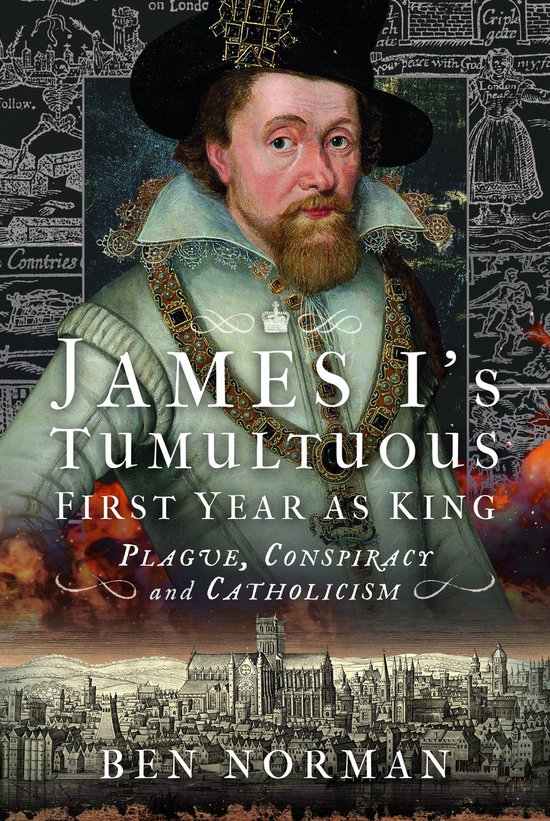 James I’s Tumultuous First Year as King