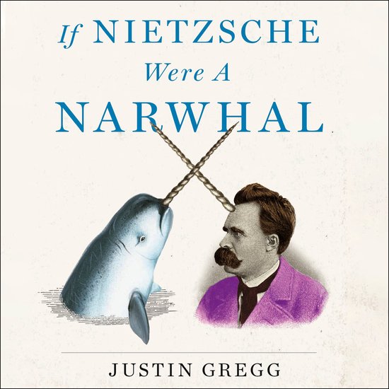 If Nietzsche Were a Narwhal