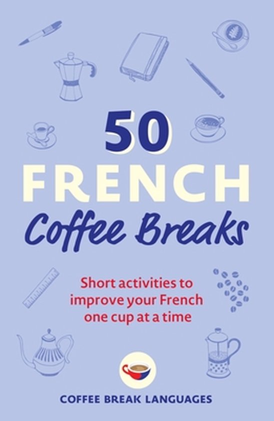 50 Coffee Breaks Series- 50 French Coffee Breaks