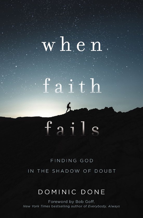 When Faith Fails Finding God in the Shadow of Doubt