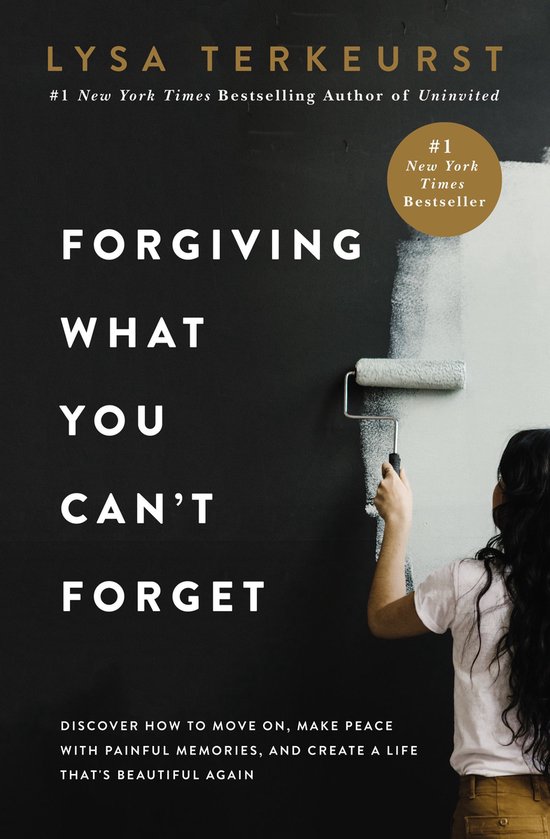 Forgiving What You Can't Forget Discover How to Move On, Make Peace with Painful Memories, and Create a Life Thats Beautiful Again