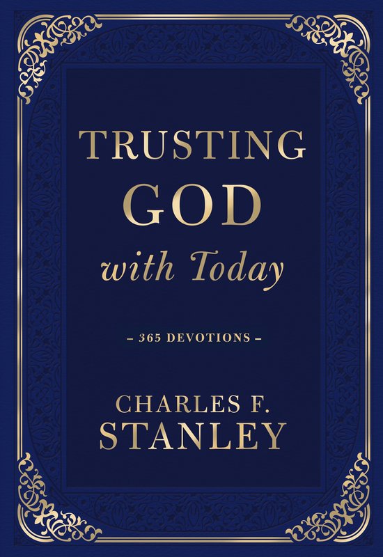 Devotionals from Charles F. Stanley- Trusting God with Today