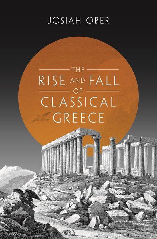 The Princeton History of the Ancient World - The Rise and Fall of Classical Greece