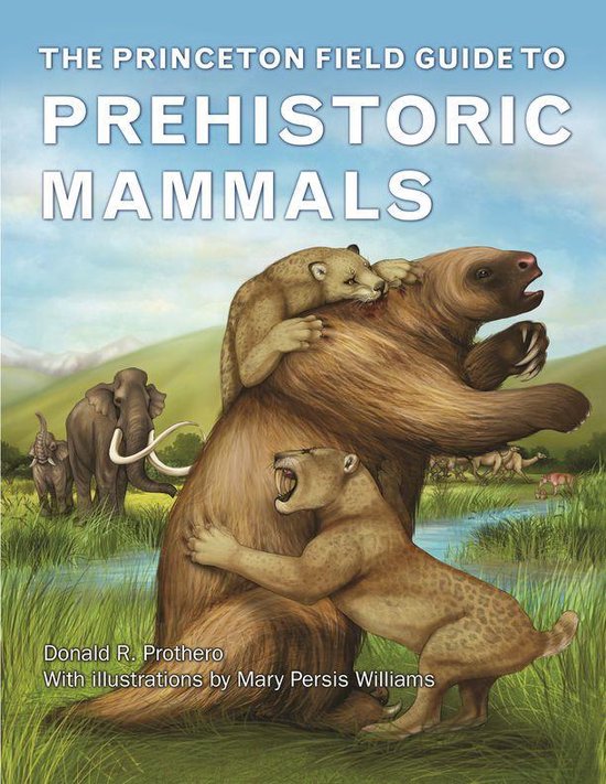 Princeton Field Guides - The Princeton Field Guide to Prehistoric Mammals