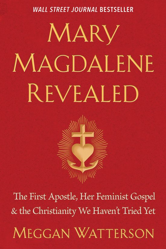 Mary Magdalene Revealed The First Apostle, Her Feminist Gospel  the Christianity We Haven't Tried Yet