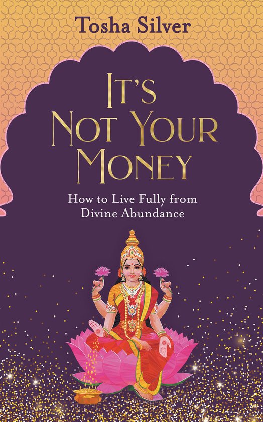 It's Not Your Money How to Live Fully from Divine Abundance