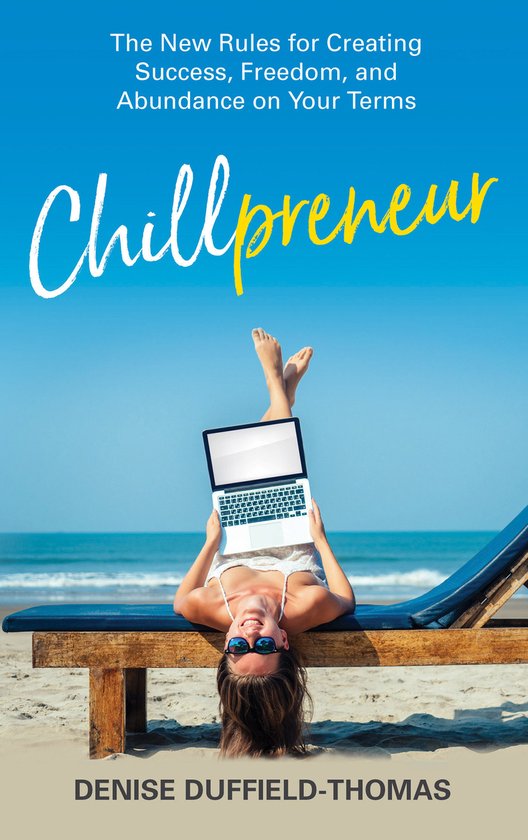 Chillpreneur The New Rules for Creating Success, Freedom, and Abundance on Your Terms