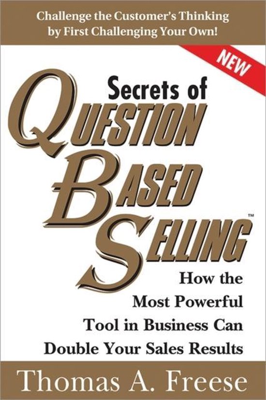 Secrets of Question-Based Selling: How the Most Powerful Tool in Business Can Double Your Sales Results