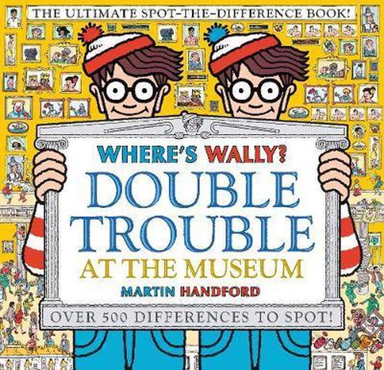 Where's Wally Double Trouble at the Museum The Ultimate SpottheDifference Book Over 500 Differences to Spot 1