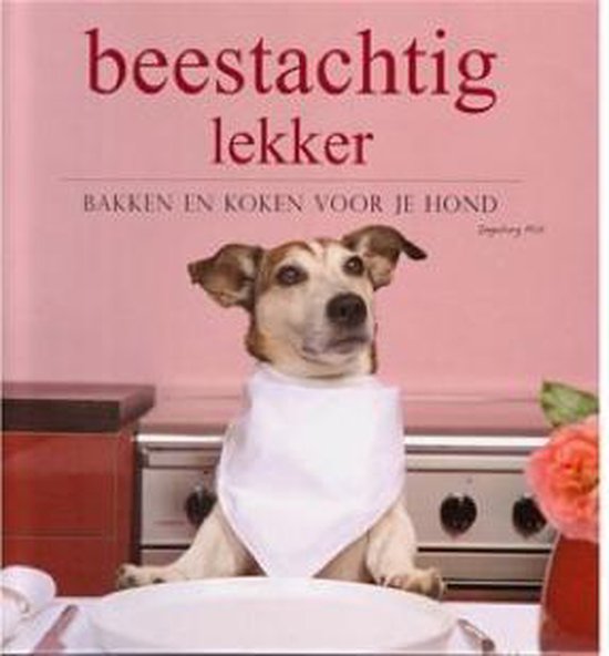 Beestachtig lekker: bakken en koken voor je hond - Ingeborg Pils