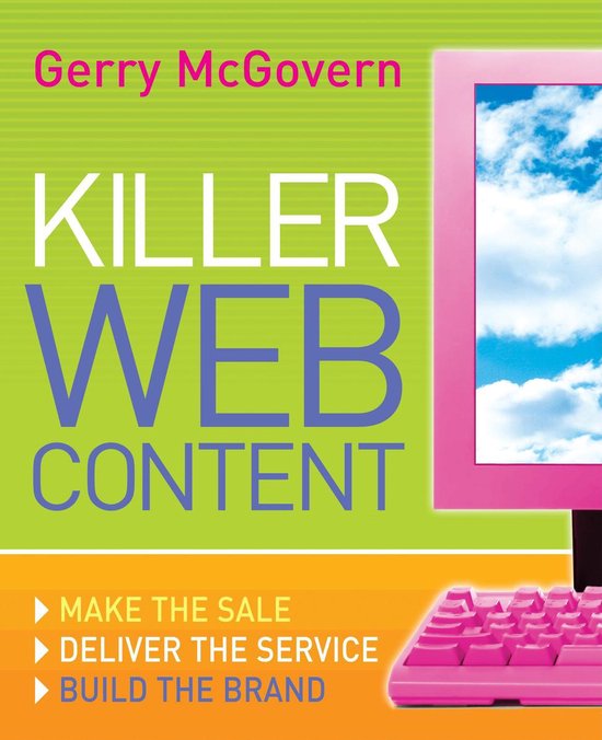 Killer Web Content: Make the Sale, Deliver the Service, Build the Brand