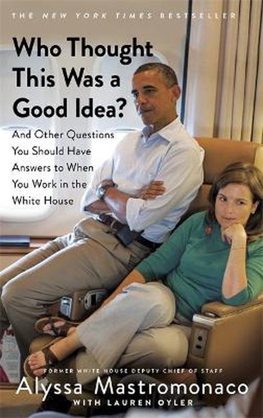 Who Thought This Was a Good Idea And Other Questions You Should Have Answers to When You Work in the White House