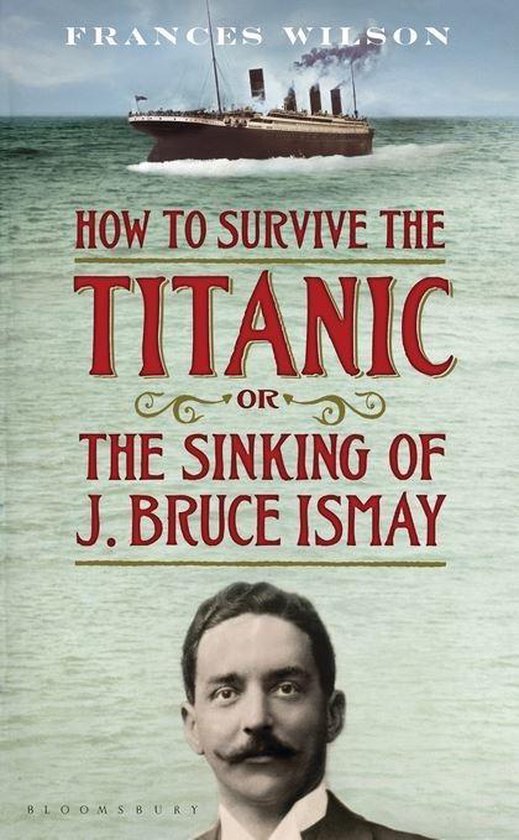 How To Survive The Titanic Or The Sinking Of J. Bruce Ismay