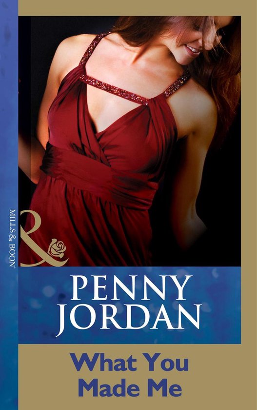 Penny Jordan Collection - What You Made Me (Penny Jordan Collection) (Mills & Boon Modern)