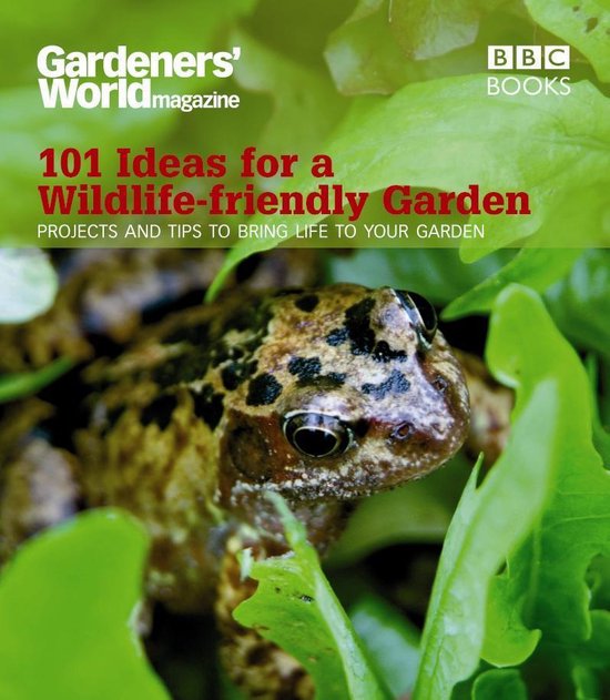 Gardeners' World: 101 Ideas for a Wildlife-friendly Garden