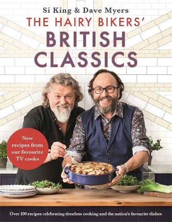 The Hairy Bikers' British Classics Over 100 recipes celebrating timeless cooking and the nations favourite dishes