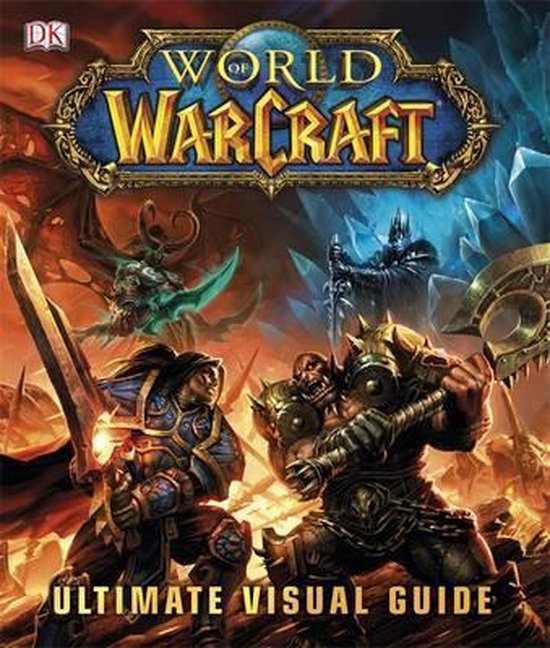 World Of Warcraft The Ultimate Visual Guide