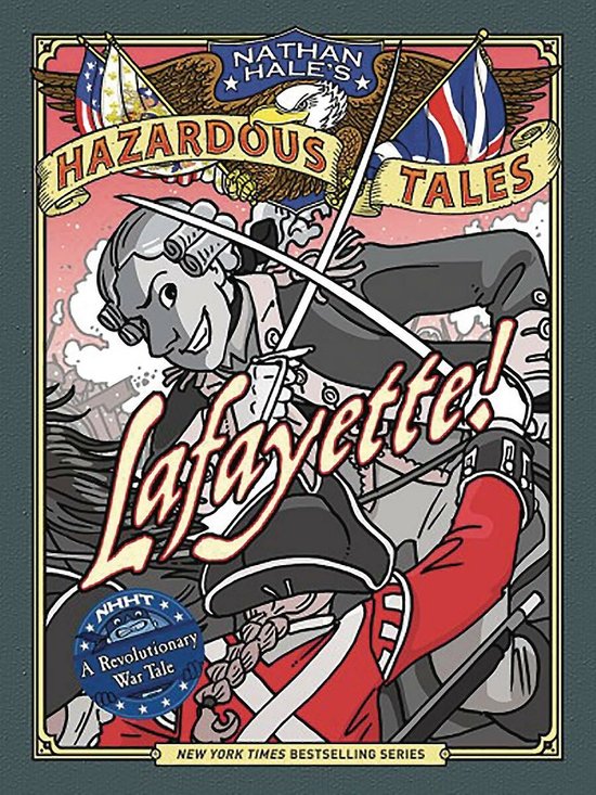 Lafayette! (Nathan Hale's Hazardous Tales #8): A Revolutionary War Tale