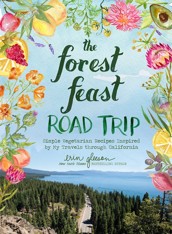 The Forest Feast Road Trip: Simple Vegetarian Recipes Inspired by My Travels through California