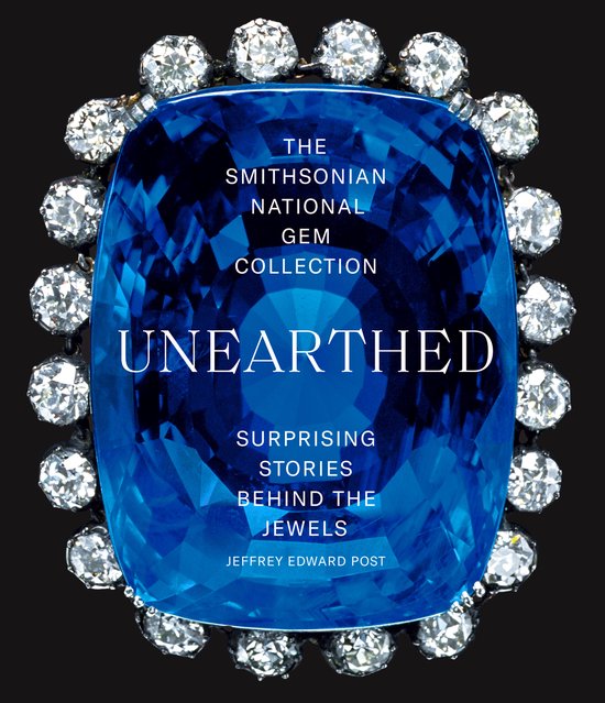 The Smithsonian National Gem Collectionâ  Unearthed: Surprising Stories Behind the Jewels