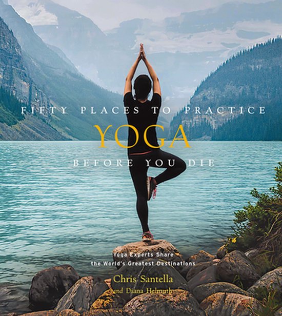 Fifty Places- Fifty Places to Practice Yoga Before You Die