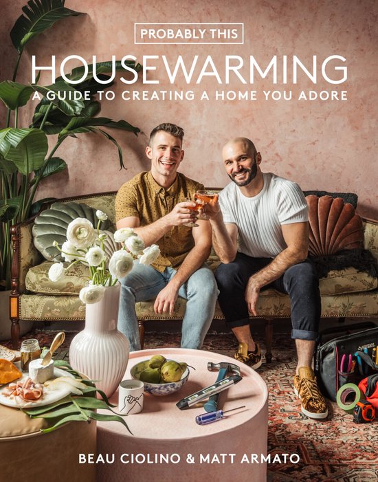 Probably This Housewarming: A Guide to Creating a Home You Adore