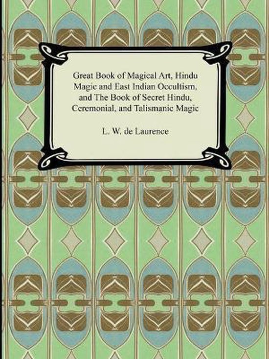 Great Book of Magical Art, Hindu Magic and East Indian Occultism, and the Book of Secret Hindu, Ceremonial, and Talismanic Magic