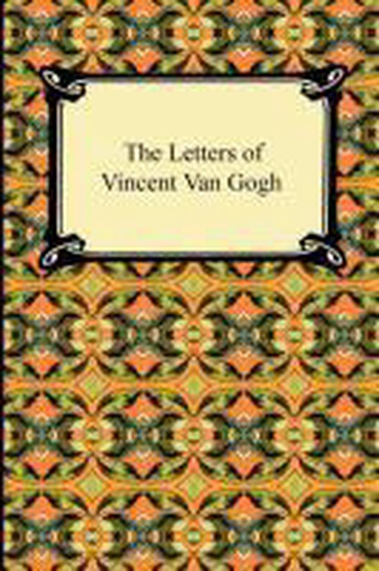 The Letters of Vincent Van Gogh