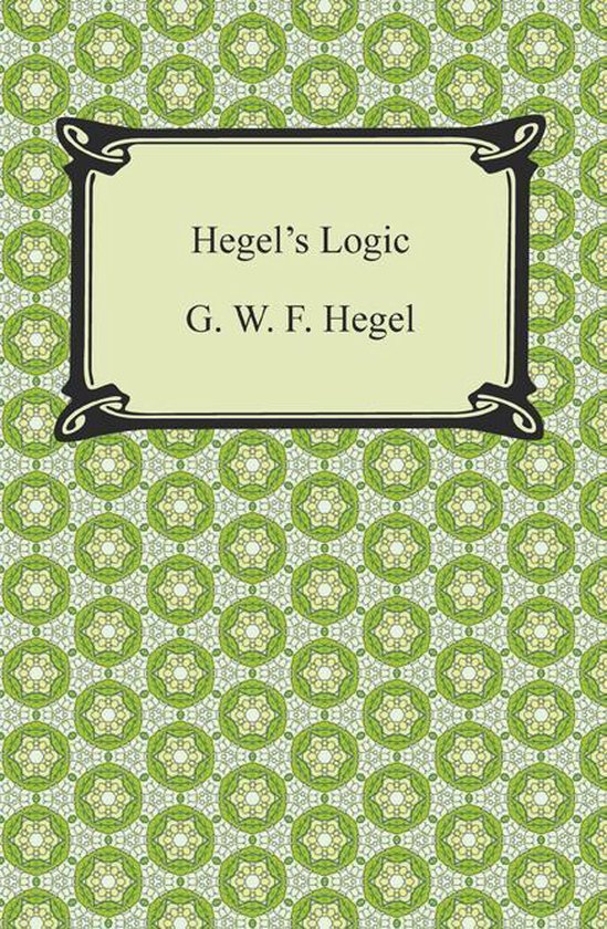 Hegel's Logic: Being Part One of the Encyclopaedia of the Philosophical Sciences