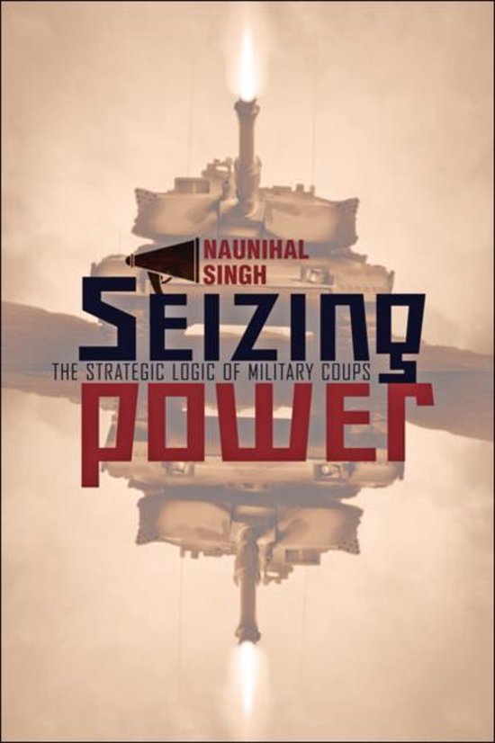 Seizing Power - The Strategic Logic of Military Coups