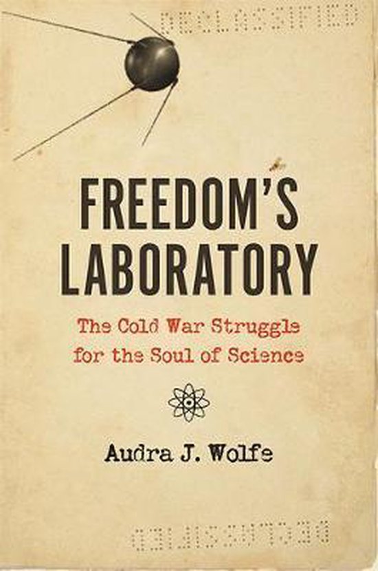 Freedom`s Laboratory – The Cold War Struggle for the Soul of Science