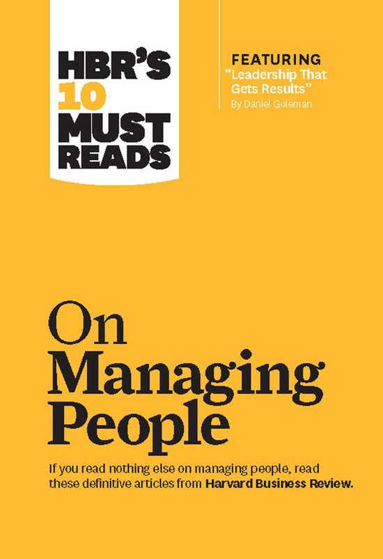 Hbr's 10 Must Reads on Managing People (With Featured Article Leadership That Gets Results, by Daniel Goleman)