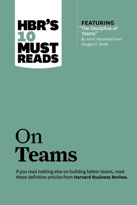 Hbr's 10 Must Reads on Teams (With Featured Article The Discipline of Teams, by Jon R. Katzenbach and Douglas K. Smith)