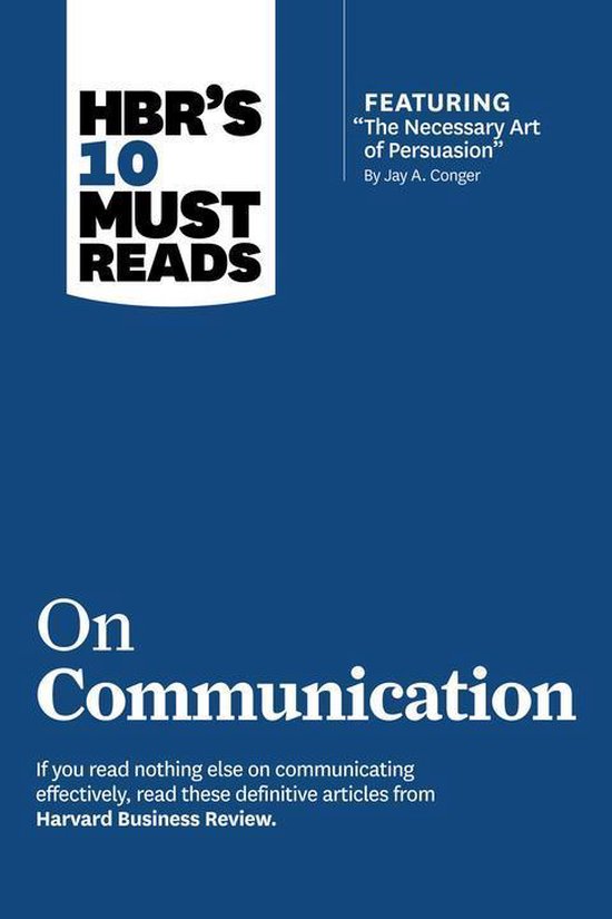 Hbr's 10 Must Reads on Communication (With Featured Article The Necessary Art of Persuasion, by Jay A. Conger)