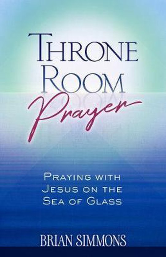 Throne Room Prayer: Praying with Jesus on the Sea of Glass