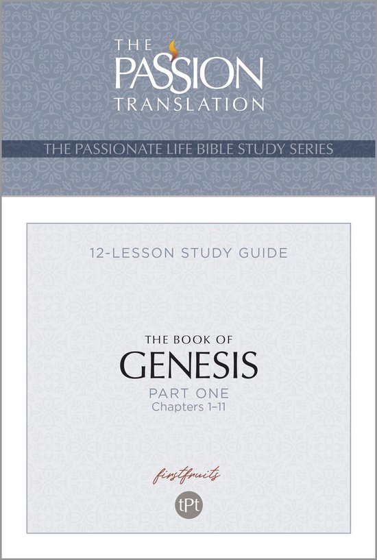 The Passionate Life Bible Study Series 1 - TPT The Book of Genesis—Part 1