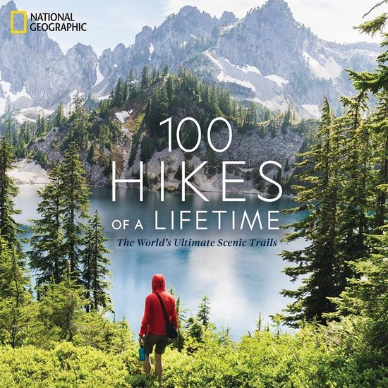 100 Hikes of a Lifetime The World's Ultimate Scenic Trails