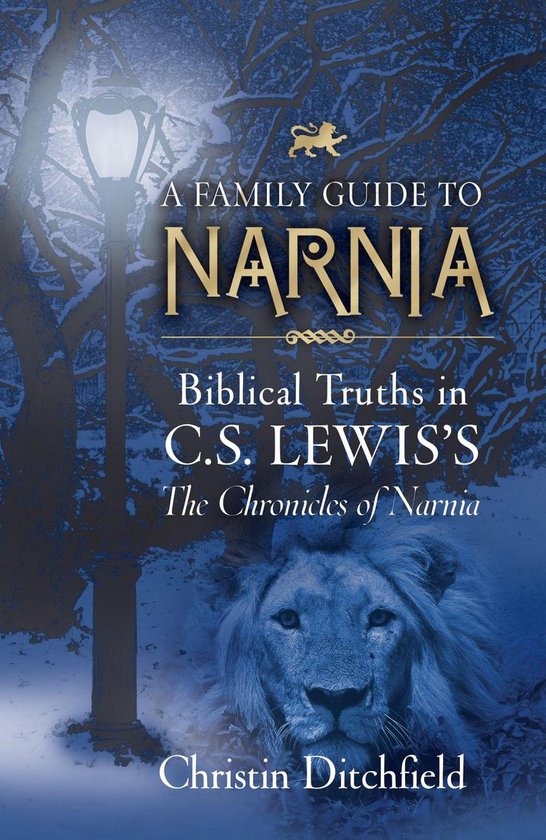 A Family Guide to Narnia: Biblical Truths in C.S. Lewis's The Chronicles of Narnia