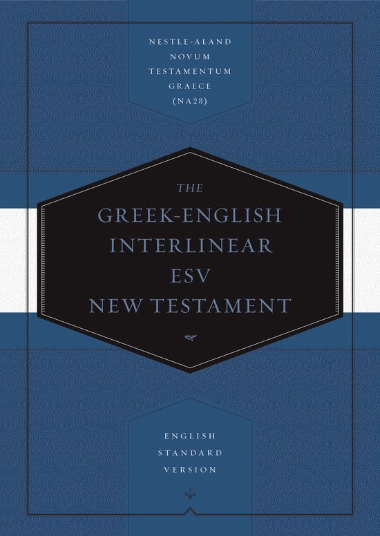 GreekEnglish Interlinear ESV New Testament NestleAland Novum Testamentum Graece and English Standard Version ESV NestleAland Novum Testamentum Graece NA28 and English Standard Version ESV