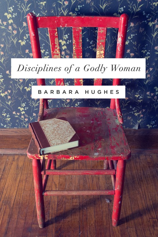 Disciplines Of A Godly Woman