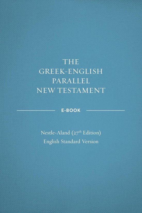 Greek-English Parallel New Testament: NA27–ESV