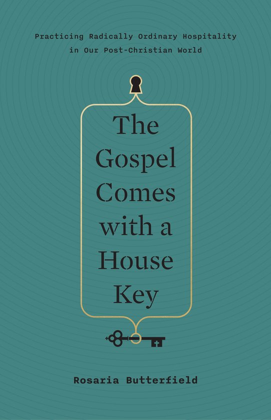 The Gospel Comes with a House Key Practicing Radically Ordinary Hospitality in Our PostChristian World TGC Women's Initiatives