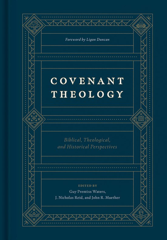 Covenant Theology Biblical, Theological, and Historical Perspectives