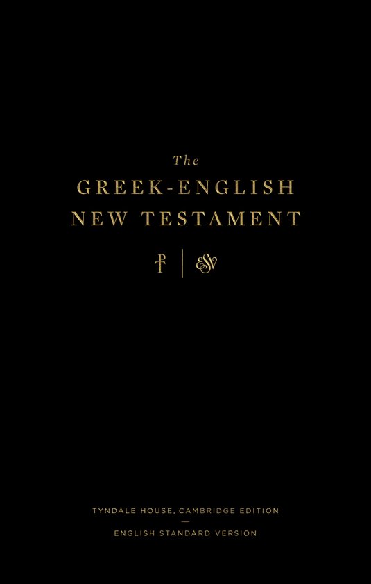 The GreekEnglish New Testament Tyndale House, Cambridge Edition and English Standard Version