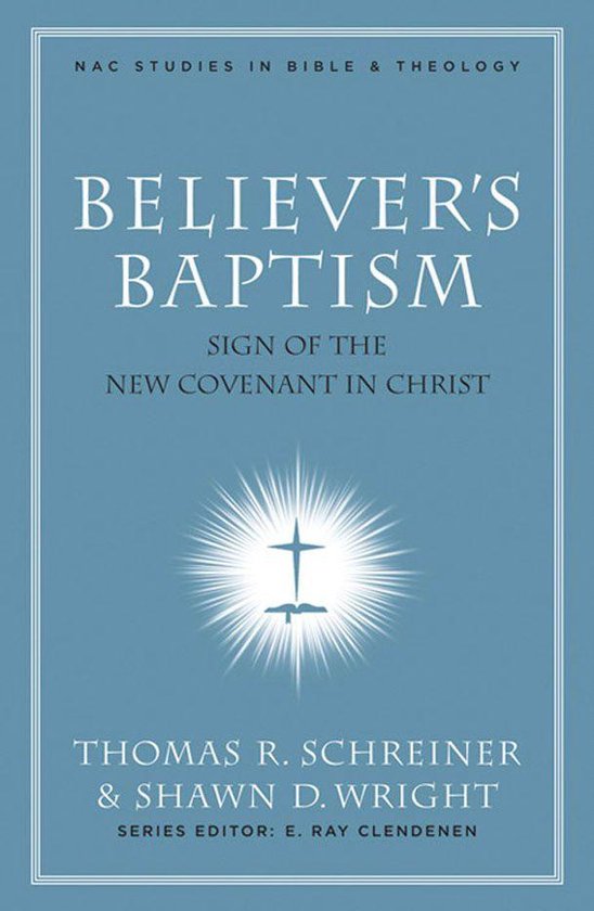 New American Commentary Studies in Bible and Theology - Believer's Baptism