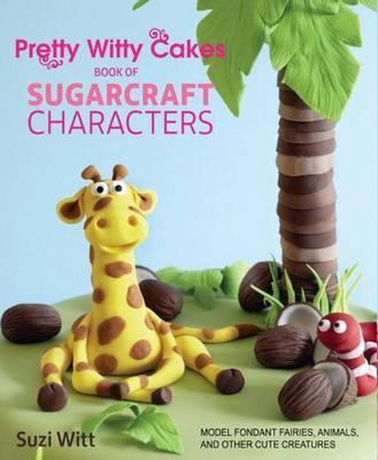 Pretty Witty Cakes Book of Sugarcraft Characters