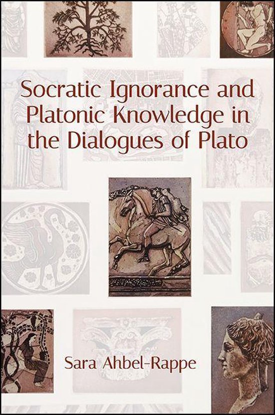 SUNY series in Western Esoteric Traditions - Socratic Ignorance and Platonic Knowledge in the Dialogues of Plato
