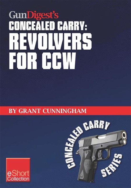 Gun Digest's Revolvers for Ccw Concealed Carry Collection Eshort