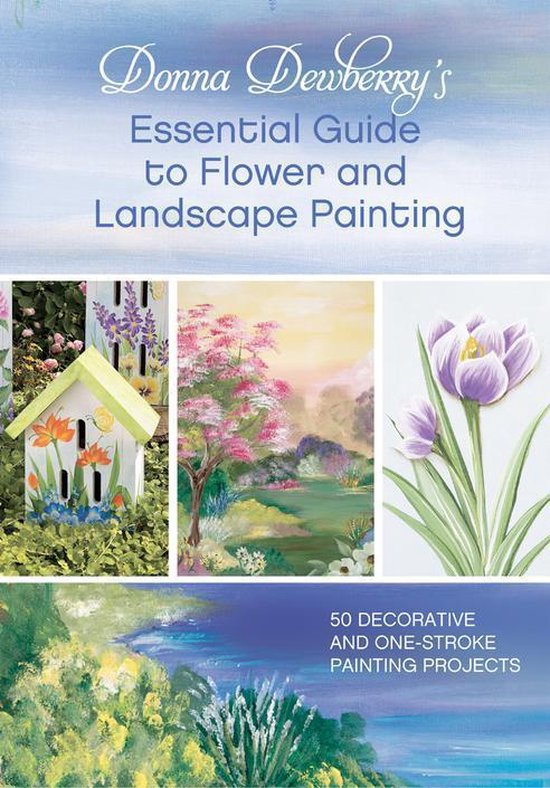 Donna Dewberry's Essential Guide to Flower and Landscape Painting